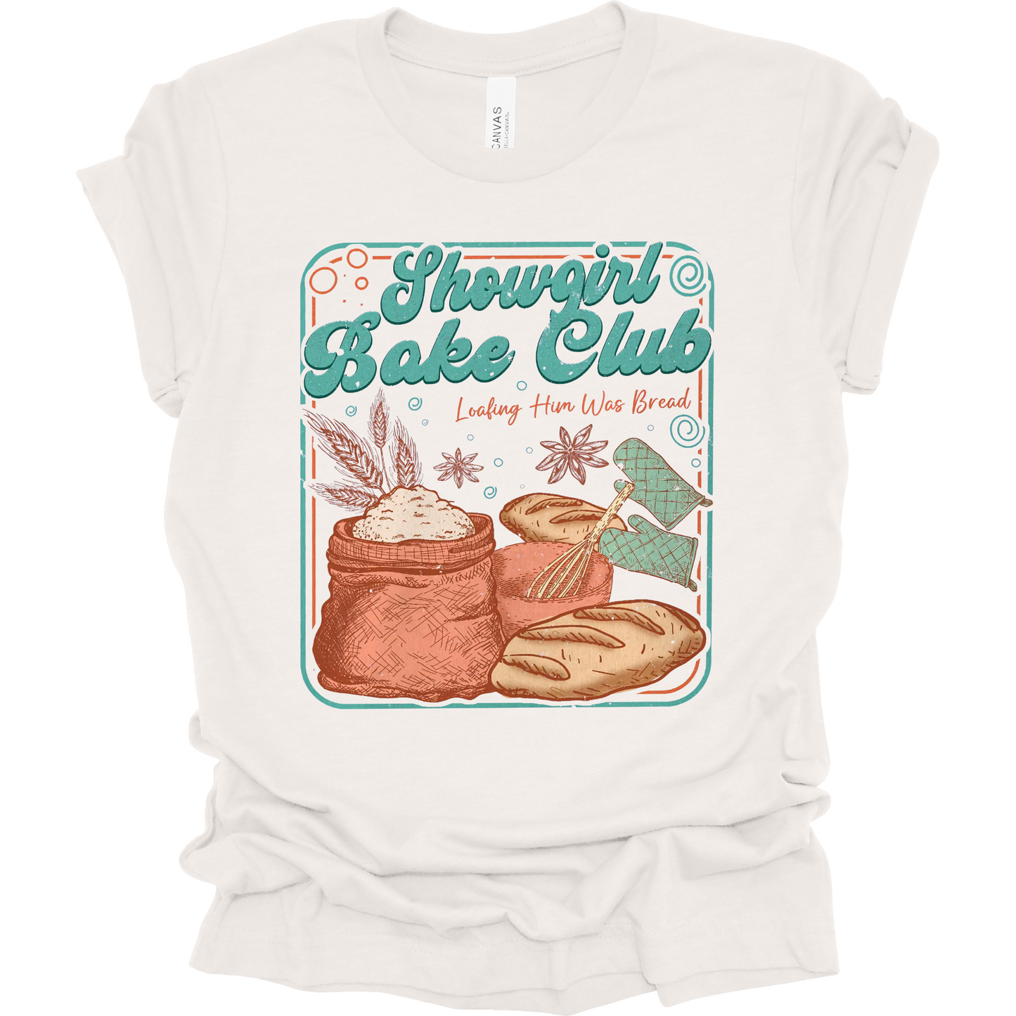 Showgirl Bake Club...Loafing Him Was Bread T-Shirt | Youth & Adult