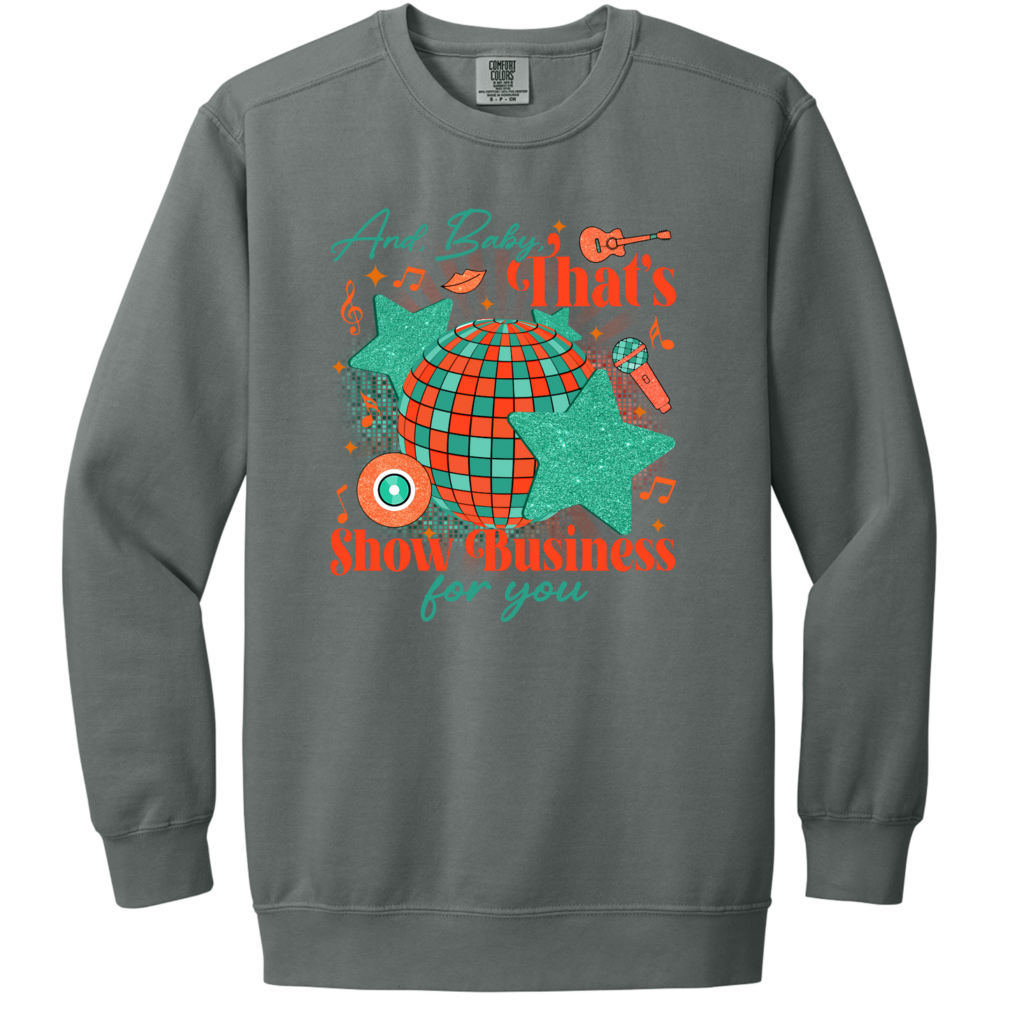 And Baby, That's Show Business For You Crewneck Sweatshirt | Adult (Comfort Colors)