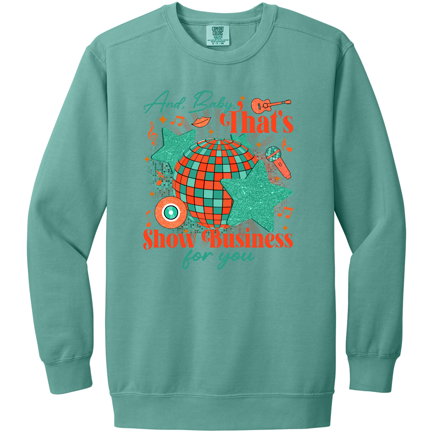 And Baby, That's Show Business For You Crewneck Sweatshirt | Adult (Comfort Colors)