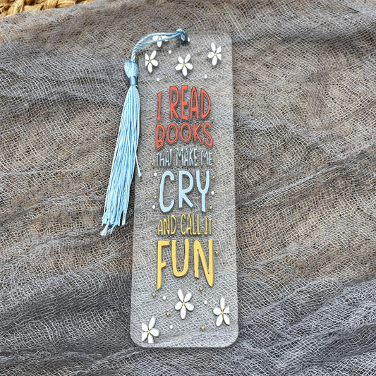 I Read Books That Make Me Cry And Call It Fun Bookmark