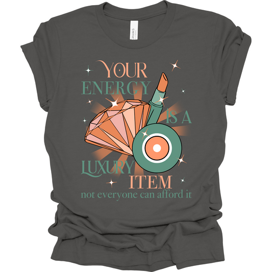 Your Energy is a Luxury Item T-Shirt | Youth & Adult