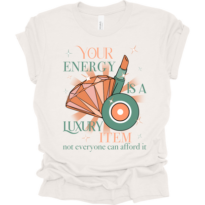 Your Energy is a Luxury Item T-Shirt | Youth & Adult
