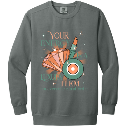 Your Energy is a Luxury Item Crewneck | Adult (Comfort Colors)