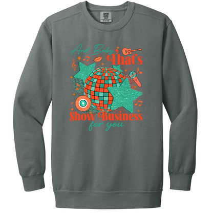 And Baby, That's Show Business For You Crewneck Sweatshirt | Adult (Comfort Colors)