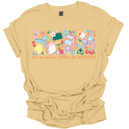 Don’t Be Afraid to Learn Differently Shirt